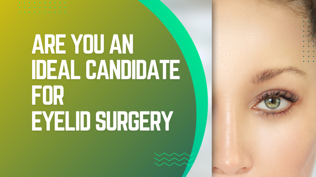 Are you an ideal candidate for eyelid surgery?