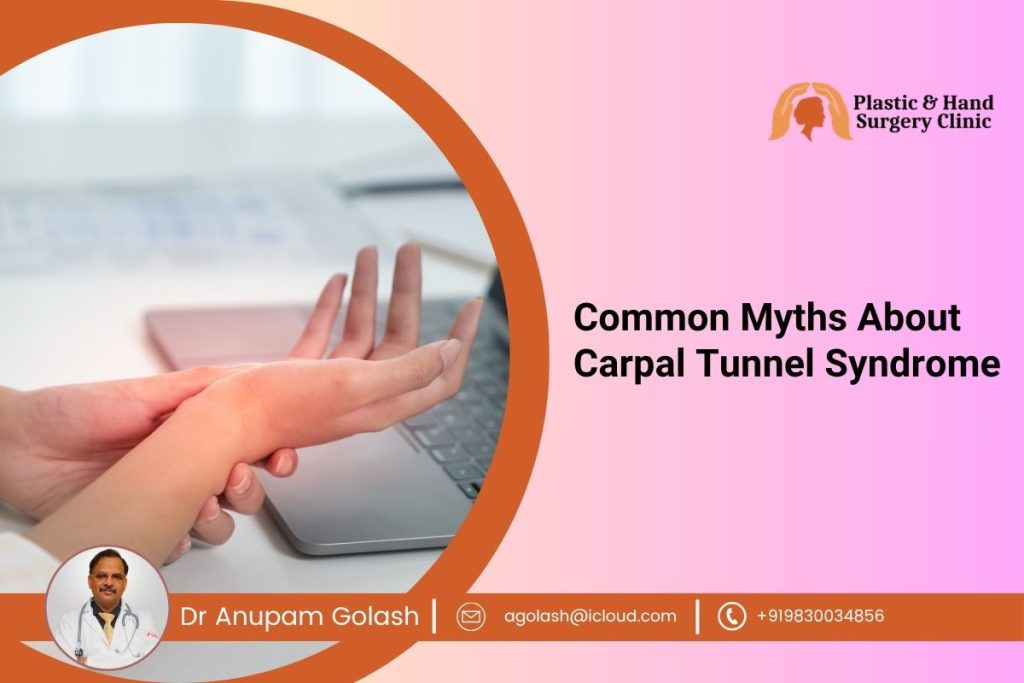 Common Myths About Carpal Tunnel Syndrome – Insights from a Plastic Surgeon Hand Specialist in Kolkata